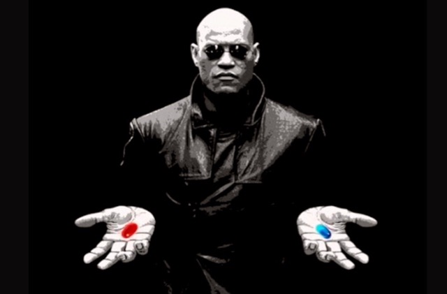 The choice is yours - take the blue pill or the red pill